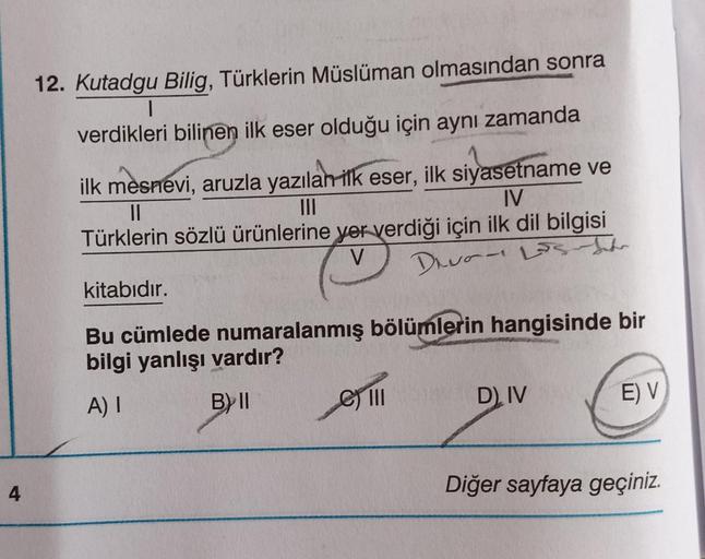 4
12. Kutadgu Bilig, Türklerin Müslüman olmasından sonra
1
verdikleri bilinen ilk eser olduğu için aynı zamanda
ilk mesnevi, aruzla yazılan ilk eser, ilk siyasetname ve
IV
|||
11
Türklerin sözlü ürünlerine yer verdiği için ilk dil bilgisi
V
Divan Lis Jahr
