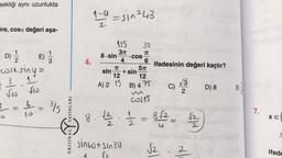 sekliği aynı uzunlukta
5re, cosa değeri aşa-
72
D) 1/12/2
E) 1/3
cosx siny =
3 1
t
Vio
VIO
3
20
315
YAYINLARI
Prax
ORIJINAL
4.
1-α
150 = sin243
2
135
3π
4
1
8.sin
COS
sinbo+sin30
(₂
T
sin + sin
12
A) 2 15
8. √2/21/1/20
5T
12
B) 4 75
c0515
30
T
6
ifadesinin değeri kaçtır?
C)
01esü
8√2
u
√2
√√√3
2
2
√₂
2
D) 8
E)
5001
12
7.
XE
ifade