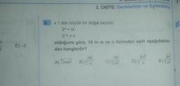 E)-2
3. ÜNİTE: Denklemler ve Eşitsizlikler
5. x 1 den büyük bir doğal sayıdır.
2x = m
3-x=n
olduğuna göre, 18 in m ve n türünden eşiti aşağıdakiler.
den hangisidir?
m
A) mn² B) n
Eft
m
C) ²
D) n
E) X2