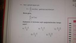 11. Her x gerçel sayısı için
3
A =
k=1
Buna göre,
A)
3
Σsin² (kx)
k=1
ifadesinin A türünden eşiti aşağıdakilerden hangi-
sidir?
cos (2kx) şeklinde tanımlanıyor.
2-A
3
3-A
2
B)
A-2
3
E)
3-A
3
C) A+3
2
ifade
A)
2
1
S
3
6