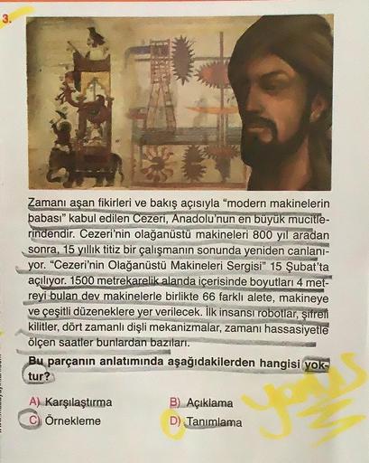 3.
e
Zamanı aşan fikirleri ve bakış açısıyla "modern makinelerin
babası" kabul edilen Cezeri, Anadolu'nun en büyük mucitle-
rindendir. Cezeri'nin olağanüstü makineleri 800 yıl aradan
sonra, 15 yıllık titiz bir çalışmanın sonunda yeniden canlanı-
yor. "Ceze