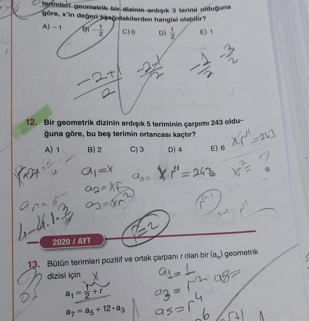 terimleri geometrik bir dizinin ardışık 3 terimi olduğuna
göre, x'in değeri aşağıdakilerden hangisi olabilir?
A) - 1
B)-
C) 0
D) 1/2
E) 1
R2X
an= th=1
4-4.1.2
2
-2+1
12. Bir geometrik dizinin ardışık 5 teriminin çarpımı 243 oldu-
ğuna göre, bu beş terimin