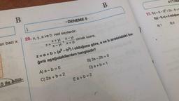 B
an bazı x
15 ile bölü-
1
25. x, y, a ve b reel sayılardır.
x+yi x-yi
x-yi x+yi
Z=
+
DENEME 5
A) a-b=0
C) 2a + b = 2
olmak üzere,
z = a + b + (a²-b²) i olduğuna göre, a ve b arasındaki ba-
ğıntı aşağıdakilerden hangisidir?
B
B) 3a-2b = 0
D) a+b=1
Ea+b=2
AYT/Ma
27. f(x)=(x-3)² + 2(x-4) +r
f(x)-f(-x) = 0 olduğuna
A) 1
B) 9