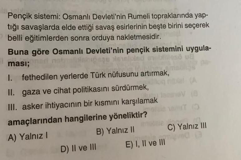 also
Pençik sistemi: Osmanlı Devleti'nin Rumeli topraklarında yap-
tığı savaşlarda elde ettiği savaş esirlerinin beşte birini seçerek
belli eğitimlerden sonra orduya nakletmesidir.
Buna göre Osmanlı Devleti'nin pençik sistemini uygula-
Milleső va
sa pienel