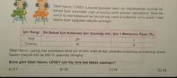 22
Sibel Hanım, LÖSEV (Lösemili Çocuklar Vakfı) için bağışlayacağı oyuncak be-
bekleri farklı kalınlıktaki yeşil ve turuncu renkli iplerden yapmaktadır. Sibel Ha-
nım'ın bu bez bebeklerin her biri için kaç metre ip kullandığı ve bu iplerin 1 met-
resinin fiyatı aşağıdaki tabloda verilmiştir.
İpin Rengi Bir Bebek İçin Kullanılan İpin Uzunluğu (m) Ipin 1 Metresinin Fiyatı (TL)
Yeşil
24
1
Turuncu
18
2
Sibel Hanım, yaptığı bez bebeklerin tümü için iki renk ipten de eşit uzunlukta kullanmış ve kullandığı iplerin
toplam maliyeti 630 ile 850 TL arasında olmuştur.
Buna göre Sibel Hanım, LÖSEV için kaç tane bez bebek yapmıştır?
A) 21
B) 20
C) 19
D) 18