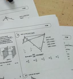 Â
d dolap kapağı
paklanından birinin 60%
2'de gösterilmiştir.
engelemek amacıyla
enk gelecek şekilde AB
40
D
Şekil 2
çüsü kaç derecedir?
C) 60
D) 65
E
60%
36
E) 70
PEM
BAC ve BDC birer
Oggen,
ABC ve DEC birer üçgen,
Ad
Buna göre,
2
IDE
CB
B)
3) -7/0
oranı kaçtır?
37. CAB bir dik üçgen,
PEM
A12
DC // AB
IDC)=4 birim
ICE-3 birim
EA=6 birim
AB=12 birim
6
113
IT
1/2
PEM
Y
ve BCF birer
3
giortay,
F
Cm
411
115