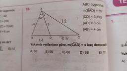 BC üçgeninde
ELAD
F1 = |FD|
EC)=3.JAE
| = 6 cm
ç cm dir?
2
E) 15
10.
B
50°
3
H
12
D
3.H
Yukarıda verilenlere göre, m(CAD) = x kaç derecedin
A) 50
B) 55
C) 60
D) 65
E) 70
C
ABC üçgeninde
m(BAD) = 50°
|CD| = 3.|BD|
|AD| = 3 cm
|AB| = 4 cm
1.
B
Yuk
A)