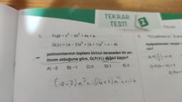 1. P = x³ - 2x² + 4x+a
TEKRAR
TESTI
Q(x) = (a−2)x³ + (b+1)x²+x-4b
polinomlarının toplamı birinci dereceden bir po-
linom olduğuna göre, Q(P(0)) değeri kaçtır?
A)-2
B)-1
C) 0
D) 1
E) 2
(9_2) a²+ (6+1) a² terb
2
Dolinomiar
P(x) polinomu (x-2) ye ta
Aşağıdakilerden hangisi (
nür?
A) P()*+
C) P(2x+14)+5
E) P(x+