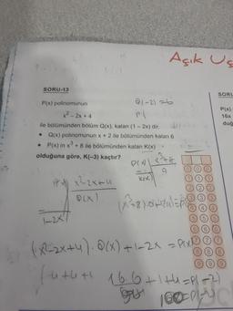 SORU-13
P(x) polinomunun
21-21=6
x² - 2x + 4
Pl
ile bölümünden bölüm Q(x), kalan (1-2x) dir.
• Q(x) polinomunun x + 2 ile bölümünden kalan 6
• P(x) in x³ + 8 ile bölümünden kalan K(x)
olduğuna göre, K(-3) kaçtır?
124) X²=2x+4
Q(x)
A
1-2x7
Açık Us
P(X) X²+&
9
KIX)
(x²+8)=
O
O
C
SORL
P(x)
16x
duğ
(x²2-2x+y). Q(x) + 1-2x = Pix
futut 16.6+1+4=P[=2)
th
10004
C