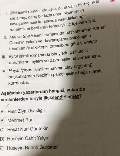 -. I. İffet isimli romanında aşkı, daha yalın bir biçimde
ele almış; genç bir kızla onun nişanlısının
kavuşamaması karşısında yaşadıkları ağır
romantizmi bedbinlik temasıyla iç içe vermiştir.
II. Mai ve Siyah isimli romanında başkahraman Ahmet
Cemil'in eyl