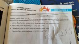 KEME
GÖRSEL OKUMA
SÖZEL MANTIK VE MUHAKEME
GÜÇ
Zaman ayarlı
ular
BECERI TEMELLI TEST-3
1, 2 ve 3. soruları aşağıdaki metne göre cevaplayınız.
Batuhan, Yavuz, Zekai, Tarık, Kemal, Leman ve Mine adlı kişiler bir şirketin halkla ilişkiler bölümü için işe
başvurmuş ve sırayla mülakata alınmıştır. Bu kişilerin mülakata alınma sıraları ile ilgili bilinenler şunladır:
• Zekai, Batuhan'dan hemen sonra; Kemal'den hemen önce mülakata girmiştir.
Yavuz'dan sonra mülakata giren iki kişi daha vardır.
Leman'dan önce ve sonra mülakata girenlerin sayısı eşittir.
• Zekai ile Tarık arasında üç kişi daha mülakata girmiştir.
kad
u
45
2
Saniye
90 San
120