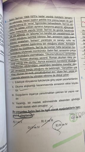 i Balza
Selim lleri'nin 1968-1975'e kadar yazdığı öykülerin tamamı-
Dna yakınında, bazen baskın şekilde öne çıkmış bazen de geri
planda kalmış bir "anne" figüründen bahsedilebilir. İleri'nin an-
dnesi, hiç sebep yokken aynanın karşısına geçerek ağlayacak
k