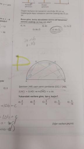 ile y = g(x)
in x = -4
gisidir?
K
B
+12
+36
yısı
E) 3
+10b+c
+ lob+
a-47
-d)
28.
Doa-
Arkadah
görünüm
A
btg
Üçgen levhanın bir kenarının uzunluğu 30 cm ve
başlangıçta tepe noktasının zemine uzaklığı 90√3 cm
dir.
Buna göre, levha döndükten sonra üst kenarın