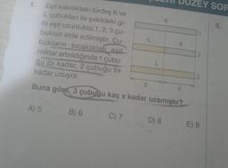 1.
Eşit kalınlıktaki türdeş K ve
L çubukları ile şekildeki gi-
bi eşit uzunlukta; 1, 2, 3 çu-
bukları elde edilmiştir. Cu-
bukların sıcaklıkları eşit
A) 5
t
B) 6
miktar artırıldığında 1 çubu-
ğu 2x kadar, 2 çubuğu 5x
kadar uzuyor.
Buna göre, 3 çubuğu kaç x kadar uzamıştır?
C) 7
d
L
K
D) 8
K
d
EY SOR
2
3
E) 9