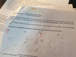 3. Ampul, fener, mur
Işık kirliliği denir
eden hayvanları
pucudur. Tüm
dakilerden h
in biyolojik
atının olun
e ilgili çalı
aşam de
KA) Kaybolmasının, dünya gr
B) Bulunma sürecinde poli
C) Fransızların, kayıp ola
D) Bulunduktan sonra p
Lisa'nın bulunduğunu duyan insanlar çok sevindi T
Insanın gözü bu olaya çevrildi. Fransızlar bu olaydan
riga asarken dünya genelinde birçok gazete de bu h
oldukça azdı.
nen bu eseri görmek için sıraya giriyor. Fakat 2
içerisinde yaklaşık bir milyon ziyaretçi onu an
dünyanın en ünlü tablolarından biridir. Her e
Ta ki tablo, bir sabah kayıplara karı
Bu parçaya göre "Mona Lisa"
A) 5
olayın olma olasılığı =
30
İki raftan oluşan bir çiçeklikte renkleri dışında özdeş; kırmızı, mavi ve sarı renkli saksılar bulunmaktadır. Kirmizi ve mavi
saksıların bulunduğu 1. raftaki toplam saksı sayısı 12, sarı ve mavi saksıların bulunduğu 2. raftaki toplam saksı sayısı
ise 18'dir.
1. raftan rastgele seçilen bir saksının kırmızı olma olasılığı, 2. raftan rastgele seçilen bir saksının sarı olma olasılığına
eşittir.
Buna göre, bu çiçeklikteki mavi saksıların toplam sayısı için kaç farklı olası durum vardır?
2692
Istenilen olası durumların sayısı
Tüm olası durumların sayısı
8. Bir olayın olma olasılığı =
2
2
B) 4
6
y2
36
2016
C) 3
3
İstenilen olası durumların sayısı
Tüm olas
y
YETI MILL
m
2
1
3
D) 2
18
9
3