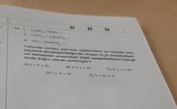 14. I
H₂50, KOH
H₂PO₂ Ca(OH),
4
II
111 HCI+ Ba(OH)₂
Yukarıda verilen asit-baz tepkimeleri en küçük tam
sayilaria denklogtirildiğinde oluşan H₂O molekülleri-
nin katsayıları arasındaki ilişki ngağıdakilerin hangi
sinde doğru olarak verilmiştir?
A) | > 11 > 111
B) 11-1-111
.
B
D) I=11>11
C) I>I>H
E)1-11-11