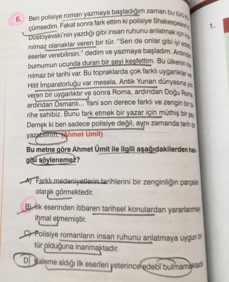 6. Ben polisiye roman yazmaya başladığım zaman bu türü
Dostoyevski'nin yazdığı gibi insan ruhunu anlatmak için in
çümsedim. Fakat sonra fark ettim ki polisiye Shakespeare
nılmaz olanaklar veren bir tür. "Sen de onlar gibi iyi edes
eserler verebilirsin." de