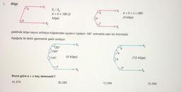 1. Bilgi:
-d₂
d./d₂
a+b=180 (2
köşe)
P120°
160
140⁰
d₂
şeklinde köşe sayısı arttıkça köşelerdeki açılanın toplamı 180° artmakta olan bir örüntüdür.
Aşağıda iki farklı geometrik şekil veriliyor.
bx
Buna göre a + x kaç derecedir?
A) 275
-d₂
(4 köşe)
B) 285
d₂
d₂
C) 295
a+b+c=360
(3 köşe)
-d₂
(12 köşe)
d₂
D) 299