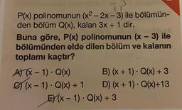 tr
P(x) polinomunun (x² - 2x - 3) ile bölümün-
den bölüm Q(x), kalan 3x + 1 dir.
Buna göre, P(x) polinomunun (x - 3) ile
bölümünden elde dilen bölüm ve kalanın
toplamı kaçtır?
A)(x-1). Q(x)
(x-1). Q(x) + 1
B) (x + 1). Q(x) + 3
D) (x + 1). Q(x)+13
E)(x-1). Q(x) + 3