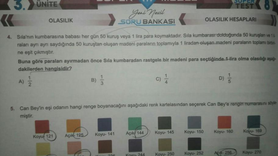 3.
ÜNİTE
OLASILIK
4. Sıla'nın kumbarasına babası her gün 50 kuruş veya 1 lira para koymaktadır. Sıla kumbarası dolduğunda 50 kuruşlanı ve 14-
raları ayrı ayrı saydığında 50 kuruştan oluşan madeni paraların toplamıyla 1 liradan oluşan madeni paraların topla