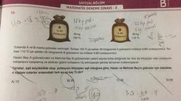 10.
2000
110 +18 = 180
A
% 60
Potasyum
SAYISAL BÖLÜM
MATEMATİK DENEME SINAVI - 3
A) 10
18kg pot.
11kp norma
30 kg
100 TL
180-8
B
% 80
Potasyum
20plex
Yukarıda A ve B marka gübreler verilmiştir. Torbası 100 TL'ye satılan 30 kilogramlık A gübresinin kütlece %60'ı potasyumdur. Tor-
bası 110 TL'ye satılan 25 kilogramlık B gübresinin ise kütlece %80'i potasyumdur.
B) 20
Hasan Bey A gübresinden ve Mehmet Bey B gübresinden yeterli sayıda torba aldığında her ikisi de ihtiyaçları olan potasyum
miktarlarını karşılamış ve aldıkları gübre torbalarını hiç artmayacak şekilde tamamen kullanmışlardır.
& phelf
20 kg pot
sug
rand
25 kg
110 TL
Tarlalar, eşit büyüklükte olup potasyum ihtiyaçları eşit olduğuna göre, Hasan ve Mehmet Bey'in gübreler için ödedikle-
ri toplam tutarlar arasındaki fark en az kaç TL'dir?
2902-
eloh
M
C) 40
kitapçığ
32.60 -18
D) 60
