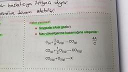 air başlatıcıya ihtiyaç duyar.
endine devam edebilir.
Tr.
Neler yanmaz?
• Soygazlar (Asal gazlar)
● Max yükseltgenme basamağına ulaşanlar
->>
C (k) +-12 0₂(e) → CO(g)
2(g)
+ 1/1/20 O2(g) → CO2(g)
CO (g)
CO2(g) + O2(g) → X
4A
C
Simo