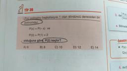 TIP 39
P(x) polinomu başkatsayısı 1 olan dördüncü dereceden bir
polinomdur.
P(x) = P(-x) ve
P(0) = P(1) = 2
olduğuna göre, P(2) kaçtır?
A) 6
B) 8
C) 10
D) 12
E) 14
3. der
P(X)
Q(x)
Bölmede
ÖRNEK
P(x)=
Q(x)
4. der[F