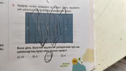 biri-
bir
du-
6. Aşağıda verilen dolapların içi boştur. Esra, eşyalarını
yan yana bulunan iki dolaba yerleştirmek istiyor.
Buna göre, Esra'nın eşyaların yerleştirmek için se-
çebileceği kaç farklı olası durum vardır? haH (A
A) 10
B) 6 (C) 5 lop D) 46 (3
149