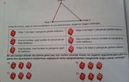 2.
Köge 1
Köşe 2
Yukarıda kırmızı, yeşil ve mavi kurdelelerin uç uca eklenmesiyle oluşan bir üçgen verilmiştir.
: Köşe 1 ile köşe 2 çakışacak şekilde katlansın.
: Kırmızı kurdele, yeşil kurdele ile çakışacak şe-
kilde katlansın.
C)
: Yeşil kurdele, mavi kurdele ile çakışacak şekil-
de katlansın.
: Köşe 3 ile köşe 1 çakışacak şekilde katas
: Mavi kurdele, kirmizi kurdele ile çalışacak şe
kilde katlansin.
: Köşe 2 ile köşe 3 çakışacak şekilde kattensm
Bir zar havaya atılarak üst yüzüne gelen sayı için verilen yönerge oluşan bu üçgene uygulanacağına göre bu
genin tüm açıortaylarını oluşturmayı sağlayacak zarlar aşağıdakilerden hangisinde doğru olarak verilmiştir?
A)
B)
D)