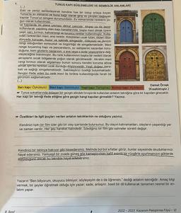 8. Sınıf
1.
TUNUS KAPI SÜSLEMELERİ VE SEMBOLİK ANLAMLARI
(...)
Eski ve yeniyi sentezleyerek kendine has bir üslup ortaya koyan
Tunus'ta ev mimarisi ve buna bağlı olarak giriş ve çıkışları sağlayan
kapılar Tunus'un simgesi durumundadır. Ev mimarisinde renklerin yo-
ğun olarak kullanılması
ve kapılarda ön plana çıkması dikkat çekicidir. Ahşap ya da demir
kullanılarak yapılmış olan kapı kanatlarında, başta mavi olmak üzere
yeşil, sarı, kırmızı, kahverengi ve turuncu renkler kullanılmıştır. Kulla-
nilan renklerden mavi, ana renktir. Kötülükleri uzak tutan, ölüleri öbür
dünyada koruyan, huzur ve sakinlik simgesidir. Gökyüzü ve denizin
rengi olduğundan sonsuzluk ve özgürlüğü de simgelemektedir. Mavi
renge boyanmış kapı ve pencerelerin, ev sahiplerini nazardan koru-
duğuna, kem gözlerin nazarının, o eve veya o evde yaşayanlara değ-
meyeceğine inanılmıştır. Bu renk kullanımının başka bir nedeni olarak
akreplerin sıcak bölgelerde yoğun olarak görülmesidir. Akrebin mavi
rengi kırmızı olarak algılaması bunun sonucu kendini koruma altına
almak için bu renkten uzak durduğu düşüncesidir. Yeşil, doğayı, bere-
keti ve sağlığı simgelemektedir. Sakinleştirici özelliği bulunmaktadır.
Sevgiyi ifade eden bu renk mavi ile birlikte kullanıldığında ferah bir
görünüm sağlamaktadır.
(...)
Sarı kapı: Öyküleyici Mavi kapı: Betimleyici Yeşil kapı: Tartışmacı Kırmızı kapı: Açıklayıcı
Demet Örnek
(Kısaltılmıştır.)
Tunus sokaklarında dolaşan bir gezgin elindeki broşürde kullanılan anlatım tekniğine göre bir kapıdan girecektir.
Her kapı bir tekniği ifade ettiğine göre gezgin hangi kapıdan girmelidir? Yazınız.
Özellikleri ile ilgili ipuçları verilen anlatım tekniklerinin ne olduğunu yazınız.
Kendinizi tıpkı bir film izler gibi bir olay içerisinde bulursunuz. Bu olayın kahramanları, olayların yaşandığı yer
ve zaman vardır. Her şey hareket halindedir. İzlediğiniz bir film gibi sahneler sürekli değişir.
Kendinizi bir tabloya bakıyor gibi hissedersiniz. Metinde bol bol sıfatlar görür, bunlar sayesinde okuduklarınızı
hayal edersiniz. Yemyeşil bir ovada güneş göz kamaştırırken hafif esintili bir rüzgârla uçurtmanızın göklerde
süzüldüğünü ancak bu teknikle hayal edebilirsiniz.
Yazarın "Ben biliyorum, okuyucu bilmiyor; söyleyeyim de o da öğrensin." dediği anlatım tekniğidir. Amaç bilgi
vermek, bir şeyler öğretmek olduğu için yazar; sade, anlaşılır, basit bir dil kullanarak tamamen nesnel bir an-
latım yapar.
2022 2023 Kazanım Pekiştirme Föyü - 12