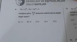 9.
DENKLEM VE EŞITSIZLIKLER
ÜSLÜ SAYILAR
(3x + y) 18 - (2x + 4y) 18 = 0
x-y
olduğuna göre, * ifadesinin alabileceği en küçük
y .
değer kaçtır?
A) -4
B) -2
C) 2
D) 4
E) 6
13.
(2x-1)x²
olduğuna
değeri va
A) O
14.
2x
x
2ª