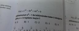 yana dizilmiş
oyutları birim
P(x) = x¹2 - 3x² + ax³ + b
polinomunun x³ – 1 ile bölümünden kalan 2 olduğuna
göre, a + b toplamı kaçtır?
A) O
B) 1 C) 2 D) 3 E) 4
12
9
3x +?
s
th
5.
P(x) = +3
polinomunun x
A) 2x-4
D) 2