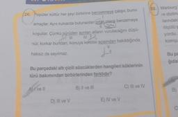 20. Popüler kültür her şeyi birbirine benzetmeye çalışır, bunu
amaçlar. Aynı kulvarda bulunanları ortak olana benzemeye
||
koşullar. Çünkü sürüden ayrılan atların vurulacağını düşü-
A ill
NJ
nür, korkar bundan; konuya kendisi açısından bakıldığında
haksız da sayılmaz.
L
Bu parçadaki altı çizili sözcüklerden hangileri köklerinin
türü bakımından birbirlerinden farklıdır?
Ave Il
D) III ve V
B) II ve III
E) IV ve V
C) III ve IV
22. Warburg'
re dizilme
lanındaki
ölçütü ş
yordu.
komşu
Bu pa
gıdal
B
C