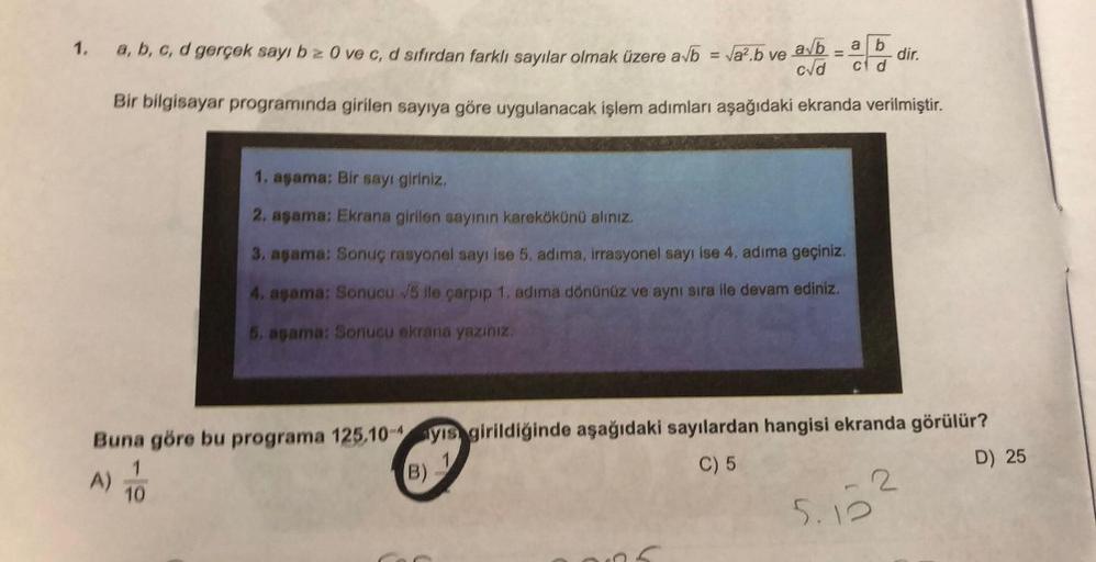 1. a, b, c, d gerçek sayı bz 0 ve c, d sifirdan farklı sayılar olmak üzere a√b = √a².b ve ab
c√d ci d
Bir bilgisayar programında girilen sayıya göre uygulanacak işlem adımları aşağıdaki ekranda verilmiştir.
=
1. aşama: Bir sayı giriniz.
2, aşama: Ekrana gi