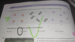 19.
FEN BİLİMLERİ
18. Kaplara koyulan maddelerden çeşitli kesitler alınarak atomları aşağıdaki gibi çizilmiştir.
a
B ve III
||
Buna göre bu maddelerden hangileri saf maddedir?
A) I ve II
O
C) II ve III
Biliz
D) I, II ve III
Atık suların arıtılmadan su kaynaklarına karıştırılma-
SI, Öncelikle denizdekiler olmak üzere bütün canlılar