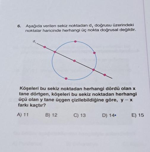 6. Aşağıda verilen sekiz noktadan d, doğrusu üzerindeki
noktalar haricinde herhangi üç nokta doğrusal değildir.
d₁-
Köşeleri bu sekiz noktadan herhangi dördü olan x
tane dörtgen, köşeleri bu sekiz noktadan herhangi
üçü olan y tane üçgen çizilebildiğine gör