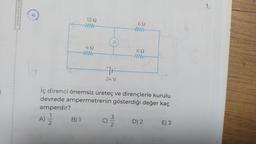 1
1
1
1
1
1
1
1
1
1
www.sinavya
1
1
1
L
1292
B) 1
ww
48
www
+
A
24 V
C)
İç direnci önemsiz üreteç ve dirençlerle kurulu
devrede ampermetrenin gösterdiği değer kaç
amperdir?
A) 2/2/2
622
ww
N/W
69
www
D) 2
E) 3