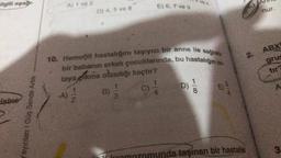 ilgili aşağı
isine
Yayınları Güç Sende Artik
-A)
D) 4, 5 ve 8
10. Hemofili hastalığını taşıyıcı bir anne ile sağlık
bir babanın erkek çocuklarında, bu hastalığın or
taya çıkma olasılığı kaçtır?
B) 1/1
3
12
E) 6, 7 ve g
C)
4
D)
-100
8
da tasinan bir hastalık
2
ABX
gru
3