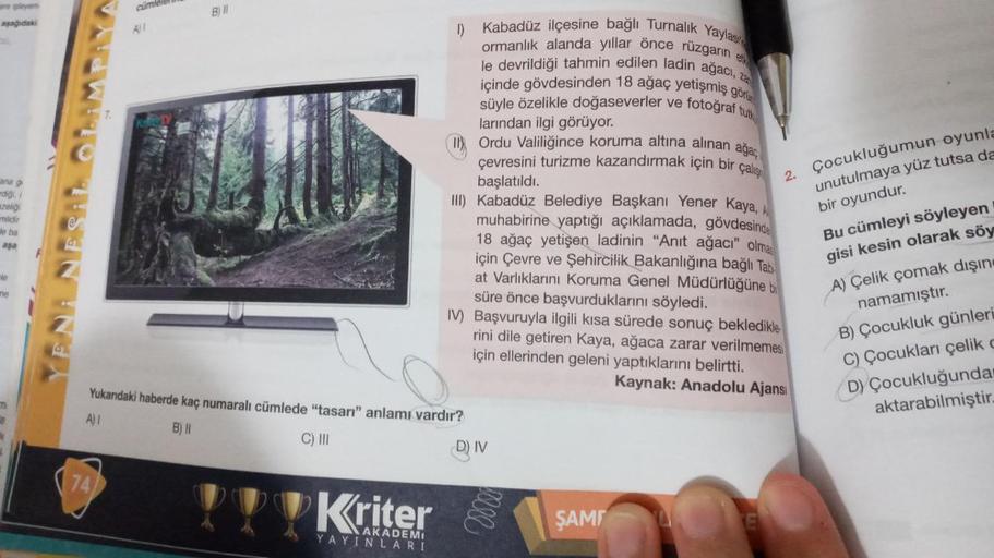 ve ipleyem
aşağıdaki
ana g
diği,
azeliği
mlidir
de ba
aşa
le
me
Th
e
F
YE
6
7.
74
cümlele
All
B) Il
Kabadüz ilçesine bağlı Turnalık Yaylası
ormanlık alanda yıllar önce rüzgarın etk
le devrildiği tahmin edilen ladin ağacı, zar
içinde gövdesinden 18 ağaç yet