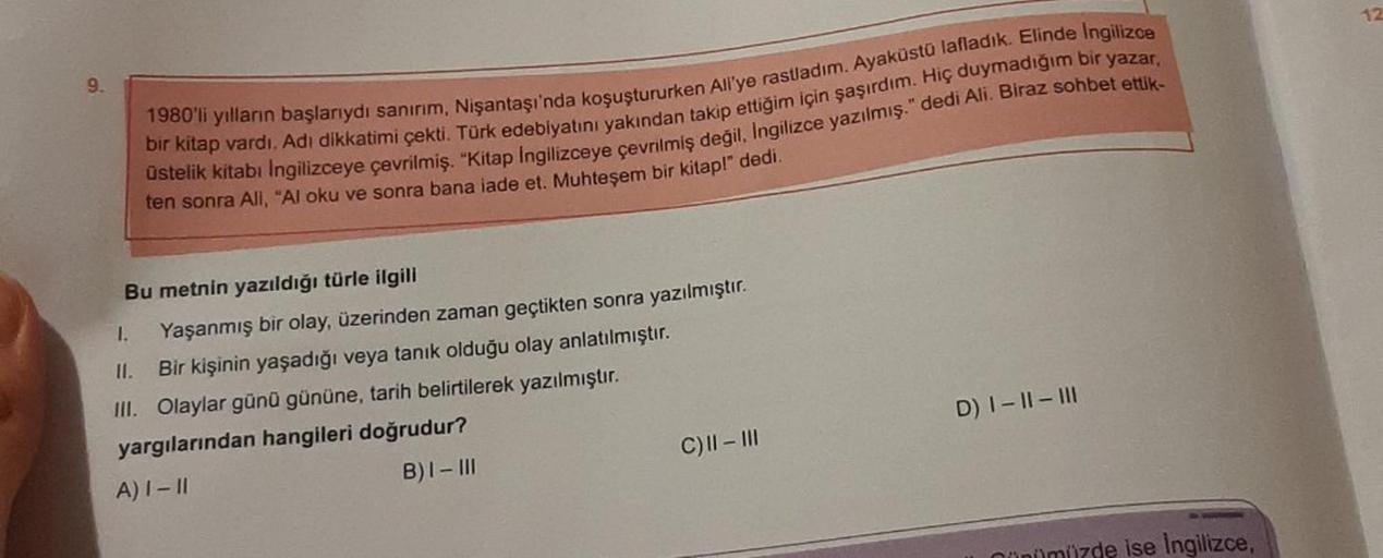 9.
1980'li yılların başlarıydı sanırım, Nişantaşı'nda koşuştururken Ali'ye rastladım. Ayaküstü lafladık. Elinde İngilizce
bir kitap vardı. Adı dikkatimi çekti. Türk edebiyatını yakından takip ettiğim için şaşırdım. Hiç duymadığım bir yazar,
Üstelik kitabi 