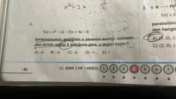 40
4.
x²-3x
N/W
f(x) = x² - (a-3)x+ 4a-8
7
fonksiyonunun grafiğinin x eksenini kestiği noktalar-
dan birinin apsisi 2 olduğuna göre, a değeri kaçtır?
A)-4
B)-3 C) -2 D) -1
E) 1
11. SINIF/MF-MODÜL 1
2 3
4
8. f: R R
f(x) = 2
parabolünü
den hangis
A), 0), (-
C) (3, 0), (-
5
6 7