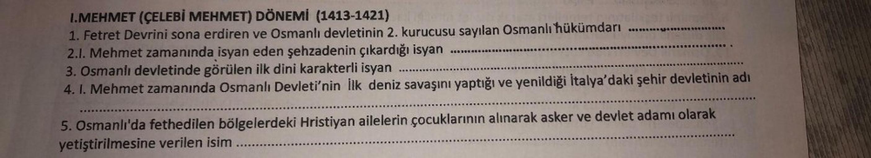 1.MEHMET (ÇELEBİ MEHMET) DÖNEMİ (1413-1421)
1. Fetret Devrini sona erdiren ve Osmanlı devletinin 2. kurucusu sayılan Osmanlı hükümdarı
2.1. Mehmet zamanında isyan eden şehzadenin çıkardığı isyan
3. Osmanlı devletinde görülen ilk dini karakterli isyan
4.1.