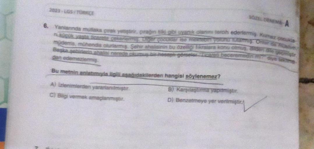 2023-LGS/TURKCE
6. Yanlarında mutlaka çırak yetiştirir, çırağın tiki gibi uyanık olanını tercih ederlermiş. Kamaz
küpük yasta ticar
müdems, mühendis olurlarmış. Şehir ahalisinin bu özelliği fikralara konu olmuş
Başka seb
abalisi nerede plumus bir
görselor 