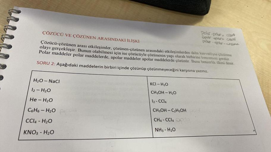 ÇÖZÜCÜ VE ÇÖZÜNEN ARASINDAKİ İLİŞKİ
Çözücü-çözünen arası etkileşimler, çözünen-çözünen arasındaki etkileşimlerden daha kuvvetliyse çözünme
olayı gerçekleşir. Bunun olabilmesi için ise çözücüyle çözünenin yapı olarak birbirine benzemesi gerekir.
Polar madde