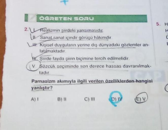 ÖĞRETEN SORU
2. Realizmin şiirdeki yansımasıdır
Lu
Sanat sanat içindir görüşü hâkimdir
Kişisel duyguların yerine dış dünyadaki gözlemler an-
latılmaktadır.
Şiirde fayda şirin biçimine tercih edilmelidir.
V Sözcük seçiminde son derece hassas davranılmak-
ta