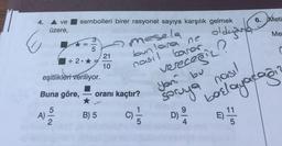 4.
6
ve
üzere,
A)
sembolleri birer rasyonel sayıya karşılık gelmek
52
+2.
5
eşitlikleri veriliyor.
Buna göre, oranı kaçtır?
(0) 1/3
21
10
B) 5
mesela
bunlara ne
nasıl
olduğand
karar
vereceğiz?
6. Meti
Me
yoni bu
soruya nasıl
başlayacağın
E) 11
D) 9/10