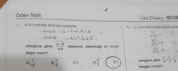 Ödev Testi
1.
a ve b sıfırdan farklı tam sayılardır.
olduğuna göre,
değer kaçtır?
A)
-4<a<3 -3₁-2₁-1₁0₁1₁2
-2<b<6
-1.9112.3.4.5
ifadesinin alabileceği en büyük
7
10
a+b
a.b
7
B) 5
C) 1
6
3/2
E) 2
İleri Düzey
x, y ve z birer pozitif gerçek sayıda
x.y
x+y
>1
y.z
y+z
>2
X.Z
x+Z
->3
olduğuna göre,
hangisi olabilir?
TEMEL
1 1 1
x y z