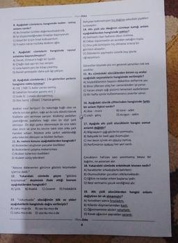 HiperZeka
8. Aşağıdaki cümlelerin hangisinde neden - sonuç
anlamı vardır?
A) Bu fırsatları birlikte değerlendirebilirdik.
B) İyi düşünmediğimden fırsatları kaçırıyorum.
C) Güzel bir iş için fırsat kolluyordum.
D) Fırsatın varsa mutlaka dedene uğra.
9. Aşağıdaki cümlelerin hangisinde nesnel.
anlatıma başvurulmuştur?
A) Dereli, Giresun'a bağlı bir ilçedir.
B) Çileğin tadı ayrı bir haz veriyor.
C) Usta kalem yeni bir kitap çıkarmış.
D) Renkli şemsiyeler daha çok ilgi çekiyor.
10. Aşağıdaki cümlelerde () ile gösterilen yerlerin
hangisine nokta konmaz?
A) 10( ) 500 TL kadar parası varmış.
B) Sabahları buradan gazete alır( )
C) Sude 5() sırada oturuyormuş.
D) Dün Sami( ) Ömer( ) Hamza gelmiş.
Bisiklet nasıl ilerliyor? Ön tekerleğe bağlı olan ve
ellerle tutulan gidon, sağa ya da sola döndürülerek
bisiklete yön vermeye yarıyor. Bisikletçi pedalları
çevirdiğinde pedallara bağlı olan ön dişli çark
dönüyor. Ön dişli çarkın dönmesiyle de ona takılı
olan zincir ve yine bu zincire takılı olan arka çark
hareket ediyor. Böylece arka çarkın sabitlendiği
arka tekerlek dönüyor ve bisiklet ilerliyor.
11. Bu metnin konusu aşağıdakilerden hangisidir?
A) Bisikletleri oluşturan parçalar özellikleri
B) Bisikletlerin çalışma mekanizması
C) Bisiklet türlerinin özellikleri
D) Bisiklet sürüş teknikleri
"Abisine diklenenleri görünce gözünü kırpmadan
içlerine daldı."
12. Yukarıdaki cümlede geçen "gözünü
kırpmamak" deyiminin ifade ettiği kavram
aşağıdakilerden hangisidir?
A) İyilik B) Ataklık C) Cesaret D) Fedakârlık
13. "Uykumuzda" sözcüğünün kök ve ekleri
aşağıdakilerin hangisinde doğru verilmiştir?
A) uyku-muz-da B) uyu-ku-muz-da
C) uyku-mu-z-da D) uyu-ku-mu-z-da
Bahçeye bakmamışsın hiç değilse saksıdaki çiçekleri
sulasaydın.
14. Altı çizili söz öbeğinin cümleye kattığı anlam
aşağıdakilerden hangisinde yoktur?
A) Gelmedin bari bahane olsun üretme.
B) Odayı süpürmedin en azından yatağını topla.
C) Onu çok üzmüşsün hiç olmazsa arayıp bir
gönlünü alsaydın.
D) Ödevlerini yapmadın üstelik boş işlerle
uğraşıyorsun.
Görevliler köydeki yüz evi gezerek yananları tek tek
yazdılar.
15. Bu cümledeki sözcüklerden birinin eş seslisi
aşağıdaki seçeneklerin hangisinde verilmiştir?
A) Söylediklerimin hepsini dikkatlice defterine yaz
B) Biraz üflersen ateş her zamankinden iyi yanar.
C) Yanan ateşin ışığı yüzünü tamamen aydınlatıyor.
D) Bir hafta içinde kullanmazsanız puanlar yanar.
16. Aşağıdaki sözcük çiftlerinden hangisinde farklı
bir anlam ilişkisi vardır?
A) dize - misra
C) yaşlı genç
B) tane- adet
D) durgun - sakin
17. Aşağıda altı çizili sözcüklerin hangisi somut
anlamlı değildir?
A) Bilgisayarın işığı gözlerini yormuştu.
B) Bahçede bir kedi sesi duymuşlar.
C) Her kesin içinde en cesuru oymuş,
D) Parfümünün kokusu her yeri sardı.
Çocukların hafızası yazı yazılmamış beyaz bir
kağıttır, ne yazarsan alır.
18. Yukarıdaki cümlede anlatılmak istenen nedir?
A) Karakterler arkadaşlarla belirlenir.
B) Olumsuzluklar çocukları etkilemektedir.
C) Eğitim ne kadar erken başlarsa iyidir.
D) Neyi verirseniz çocuk verdiğinizi alır.
19. Altı çizili sözcüklerden hangisi anlamı
değiştiren bir ek almamıştır?
A) Yemekten sonra fırçaladım.
B) Yıllardır düşmanlarından kaçtı.
C) Öğretmenimin sözleri rahatlattı.
D) Kavak ağacının yaprakları sarardı.
Alper Zeka
4