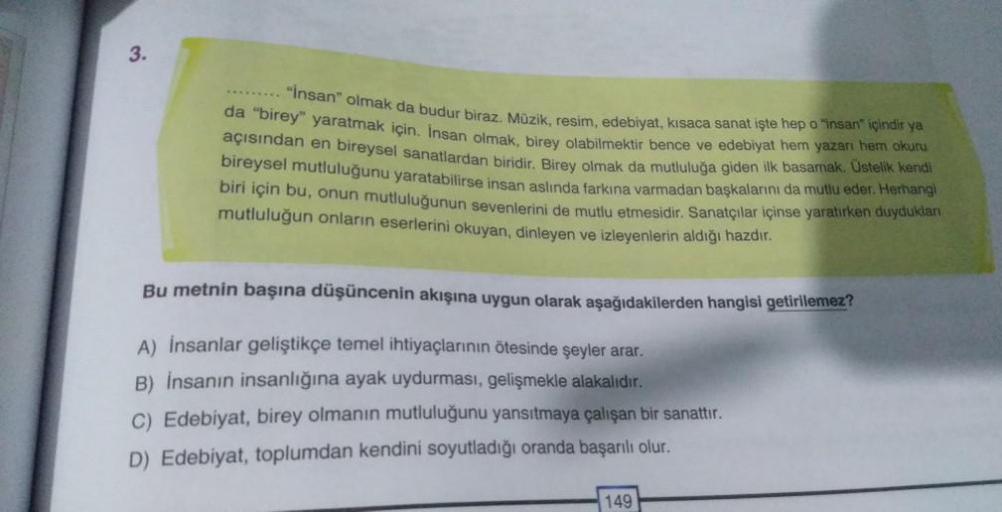 3.
"İnsan" olmak da budur biraz. Müzik, resim, edebiyat, kısaca sanat işte hep o "insan içindir ya
da "birey" yaratmak için. Insan olmak, birey olabilmektir bence ve edebiyat hem yazarı hem okuru
açısından en bireysel sanatlardan biridir. Birey olmak da mu