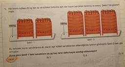 1. Her birinin kütlesi 25 kg'dan az ve kütleleri birbirine eşit olan kayısı sandıkları tartılmış ve sonuç Şekil-1'de gösteril-
miştir.
640 kg
720 kg
Şekil - 1
Şekil -2 TAMITAM
Bu tartıdaki kayısı sandıklarına ek olarak eşit kütleli sandıklardan eklendiğinde tartının görünümü Şekil-2'deki gibi
olmuştur.
Buna göre Şekil-1'deki sandıklara en az kaç tane daha kayısı sandığı eklenmiştir?
(A) 4
B) 5
C) 8
beyaz)- ba
D) 16